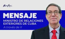 Bruno Rodríguez Parrilla, ministro de Relaciones Exteriores de Cuba a través de su cuenta en la red social X: