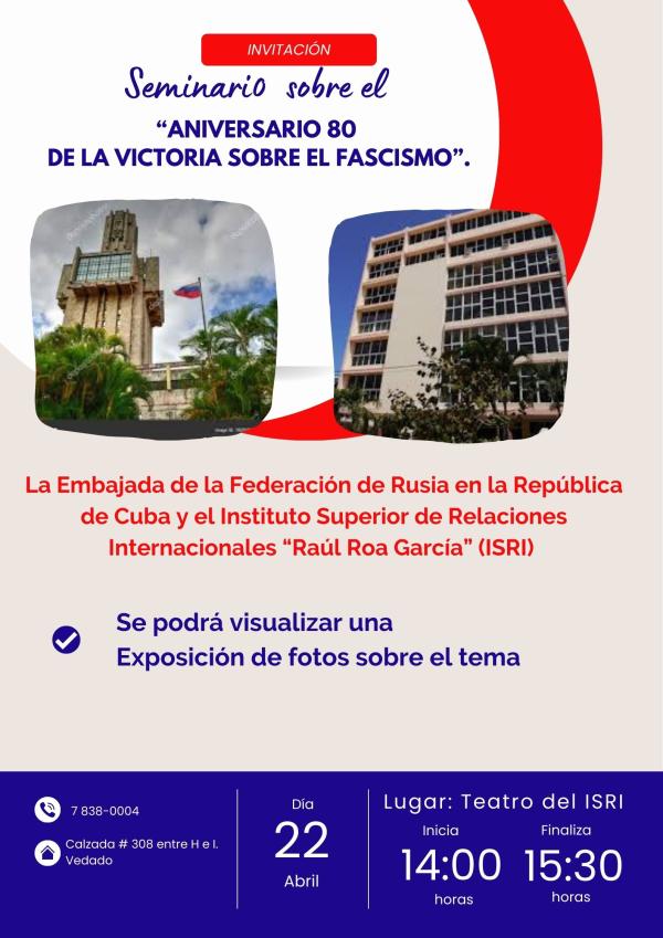 La Embajada de la Federación de Rusia en la República de Cuba y el ISRI tienen el honor de invitarle al Seminario titulado “Aniversario 80 de la Victoria sobre el Fascismo”.