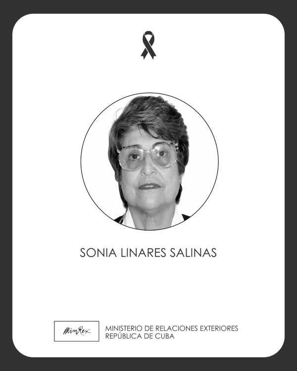 20/08/2026. La Cancillería cubana lamenta el fallecimiento en la Habana, a la edad de 84 años, de la compañera Sonia Linares Salinas, quien fuera fundadora del Organismo.