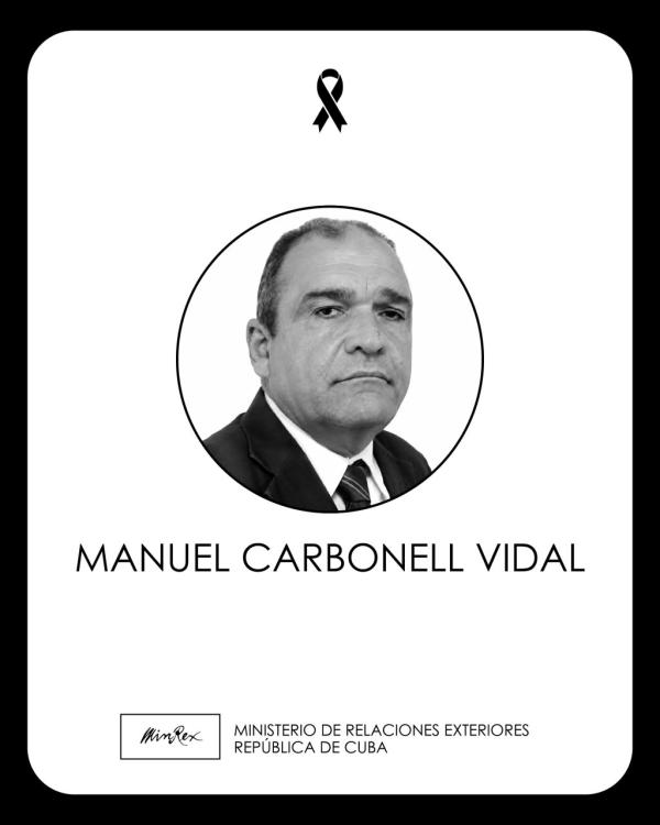 La Cancillería cubana lamenta profundamente el fallecimiento en La Habana del Dr. Manuel Carbonell Vidal, investigador del Centro de Investigaciones de Política Internacional, quien formó parte por varios años también del claustro del Instituto de Relaciones Internacionales "Raúl Roa García".  Sentidas condolencias a sus familiares, colegas y allegados.