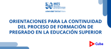 Orientaciones del Ministerio de Educación Superior para la continuidad del proceso de formación de pregrado