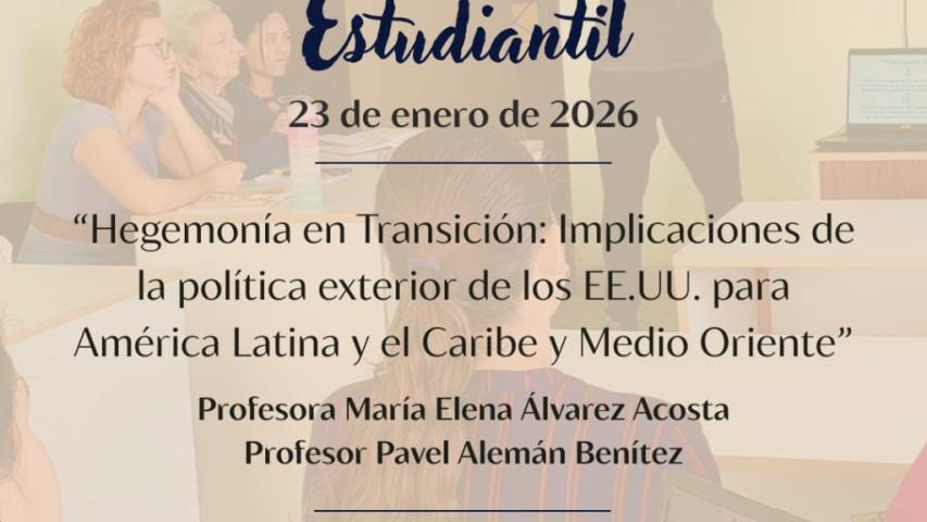 Conferencia Clausura "Hegemonía en Transición: Implicaciones de la política exterior de los EE.UU.  para América Latina y el Caribe  y Medio Oriente