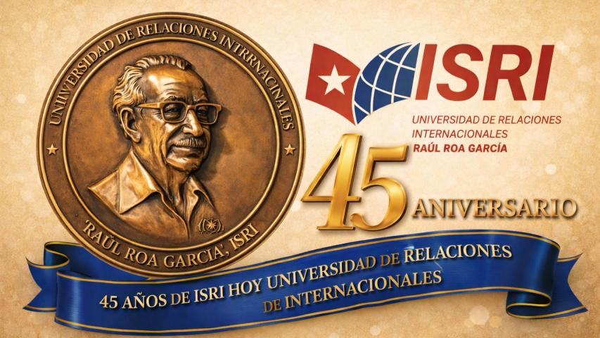 Aniversario 45 de la Universidad de Relaciones Internacionales “Raúl Roa García”