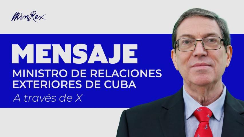 Bruno Rodríguez Parrilla, ministro de Relaciones Exteriores de Cuba a través de su cuenta en la red social X: